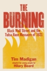 Image for The burning  : Black Wall Street and the Tulsa Race Massacre of 1921