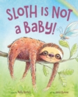 Image for Sloth Is Not a Baby!