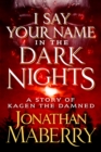 Image for I Say Your Name in the Dark Nights: A Story of Kagen the Damned
