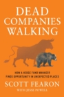 Image for Dead Companies Walking : How a Hedge Fund Manager Finds Opportunity in Unexpected Places