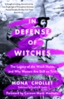 Image for In Defense of Witches : The Legacy of the Witch Hunts and Why Women Are Still on Trial