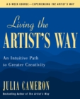 Image for Living the Artist&#39;s Way : An Intuitive Path to Greater Creativity