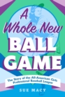 Image for A Whole New Ball Game : The Story of the All-American Girls Professional Baseball League