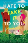 Image for Hate to Fake It to You : A Novel