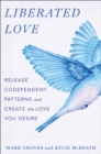 Image for Liberated Love : Release Codependent Patterns and Create the Love You Desire: Release Codependent Patterns and Create the Love You Desire