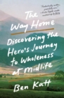 Image for Way Home: Discovering the Hero&#39;s Journey to Wholeness at Midlife
