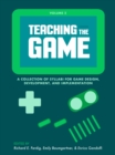 Image for Teaching the Game: A Collection of Syllabi for Game Design, Development, and Implementation, Vol. 2