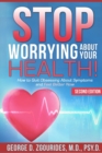 Image for STOP WORRYING ABOUT YOUR HEALTH! How to Quit Obsessing About Symptoms and Feel Better Now - Second Edition
