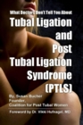 Image for What Doctors Don&#39;t Tell You About Tubal Ligation and Post Tubal Ligation Syndrome (PTLS)