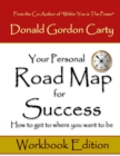 Image for Your Personal Road Map for Success: How to Get to Where You Want to Be: Workbook Edition