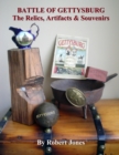 Image for Battle of Gettysburg : The Relics, Artifacts &amp; Souvenirs
