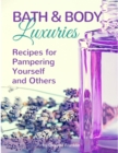 Image for Bath and Body Luxuries : Recipes for Pampering Yourself and Others