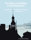 Image for History and Beliefs of Old Catholicism and the Old Catholic Church of North America