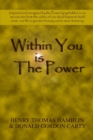 Image for Within You Is the Power: Inspired and Energized by the Power Lying Hidden in Us, We can Ride from the Ashes of Our Dead Hopes to Build a New Life in Greater Beauty and in More Harmony