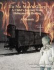 Image for To No Man&#39;s Glory: A Child&#39;s Journey from Holocaust to Healing- A Memoir