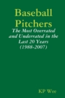 Image for Baseball Pitchers: The Most Overrated And Underrated In The Last 20 Years (1988-2007)