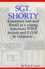 Image for Sgt. Shorty: Innocence Lost and Found in a Young American WWII Recruit and P.O.W. in Germany