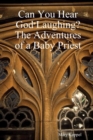 Image for Can You Hear God Laughing : The Adventures of a Baby Priest