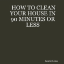 Image for How to Clean Your House in 90 Minutes or Less