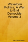 Image for Waveform Politics; A War to End Democide: Volume 3