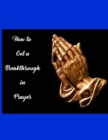 Image for How to Get a Breakthrough In Prayer