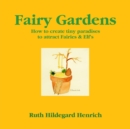 Image for Fairy Gardens: How to Create Tiny Paradises to Attract Fairies &amp; Elf&#39;s