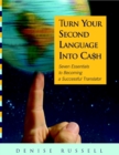 Image for Turn Your Second Language Into Ca$h: Seven Essentials to Becoming a Successful Translator