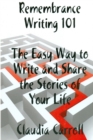 Image for REMEMBRANCE WRITING 101 The Easy Way to Write and Share the Stories of Your Life, A Guidebook