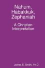 Image for Nahum, Habakkuk, Zephaniah; A Christian Interpretation