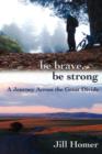 Image for Be Brave, Be Strong : A Journey Across the Great Divide
