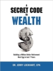 Image for A Secret Code to Wealth : Building a Million-Dollar Retirement Nest Egg in Just 7 Years