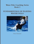 Image for Water Polo Coaching Series- Book 2 Fundamentals of Playing Water Polo