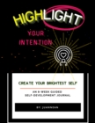 Image for Highlight Your Intention: An 8-Week Guided Self-Development Journal Journal