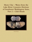 Image for Shoto Clay - Wares from the Lake River Ceramics Horizon of Southwest Washington State, Part 2 - Club Heads