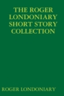 Image for THE Roger Londoniary Short Story Collection