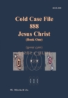 Image for Cold Case File 888 - Jesus Christ (Book One)