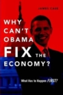 Image for Why Can&#39;t Obama Fix the Economy?