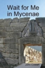 Image for Wait for Me in Mycenae