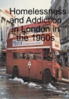 Image for Homelessness and Addiction in London in the 1960s
