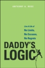 Image for Daddy&#39;s Logic : Live A Life of No Limits, No Excuses, No Regrets