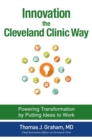 Image for Innovation the Cleveland Clinic Way: Powering Transformation by Putting Ideas to Work