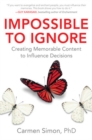 Image for Impossible to ignore  : how to influence your audience&#39;s memory and spark action using brain science