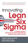 Image for Innovating Lean Six Sigma: A Strategic Guide to Deploying the World&#39;s Most Effective Business Improvement Process
