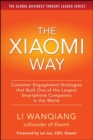 Image for The Xiaomi way  : customer engagement strategies that built one of the largest smartphone companies in the world