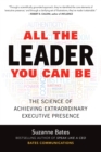 Image for All the Leader You Can Be: The Science of Achieving Extraordinary Executive Presence