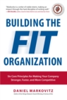 Image for Building the fit organization: six core principles for making your company stronger, faster and more competitive
