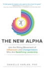 Image for The New Alpha: Join the Rising Movement of Influencers and Changemakers Who are Redefining Leadership