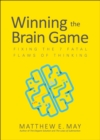 Image for Winning the brain game: fixing the 7 fatal flaws of thinking