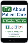 Image for It&#39;s about patient care: transforming healthcare information technology the Cleveland Clinic way