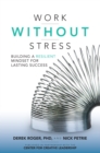 Image for Work without stress: building a resilient mindset for lasting success